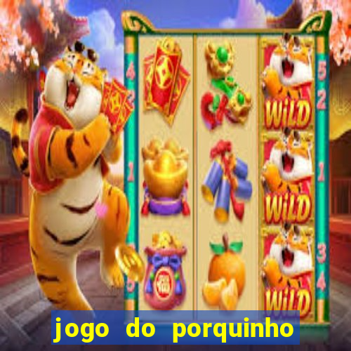 jogo do porquinho para ganhar dinheiro